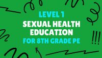 Level 1: Sexual Health Education for 8th Grade PE Teachers Level 1: Sexual Health Education for 8th Grade PE Teachers