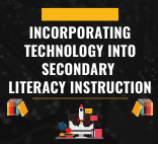 ONLINE: Incorporating Technology into Secondary Literacy Instruction