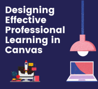 SELF-PACED: Designing Effective Professional Learning in Canvas