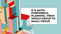 F2F: K-5 Math: Purposeful Planning- From Whole Group to Small Group