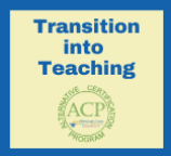 ACP:Transition into Teaching ACP:Transition into Teaching