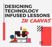ONLINE: Designing Technology Infused Lessons in Canvas